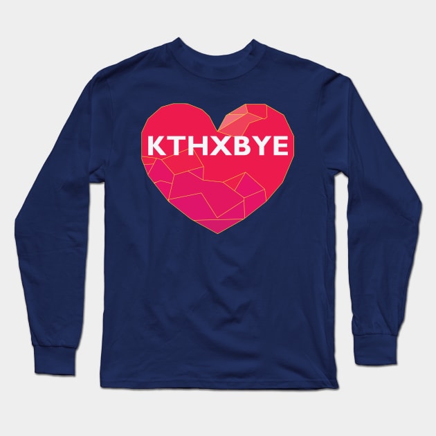 KTHXBYE Long Sleeve T-Shirt by Lakeric